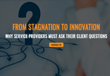From Stagnation to Innovation Why Service Providers must ask their Clients Questions