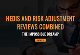 hedis-and-risk-adjustment-reviews-combined-the-impossible-dream